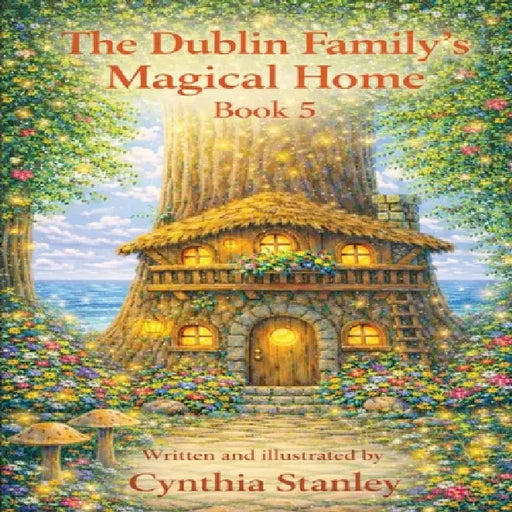 The Dublin Family Magical Home Book 5: " A Magical Space Adventure with the Dublin Family" by Cynthia C. Stanley