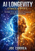 AI Longevity Ethics & Risks: The Hidden Trade-Offs, Biases, and Consequences of AI-Driven Life Extension by Joe Correa