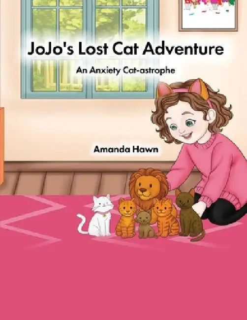 Jojo's Lost Cat Adventure: An Anxiety Cat-astrophe by Amanda Hawn