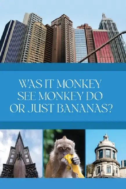 Was it Monkey See Monkey Do or Just Bananas? by Alfreida Brock