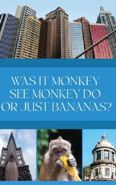 Was it Monkey See Monkey Do or Just Bananas? by Alfreida Brock