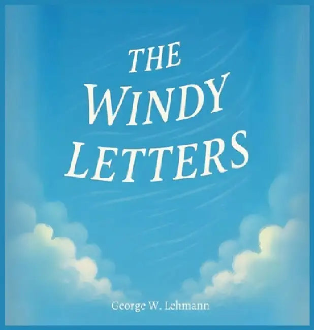 The Windy Letters by George W. Lehmann
