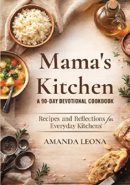 Mama's Kitchen A 90-Day Devotional Cookbook by Amanda Leona
