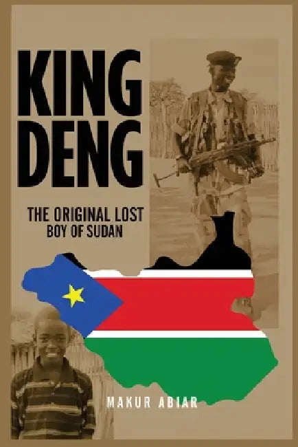 King Deng: The Original Lost Boy of Sudan by Makur Abiar