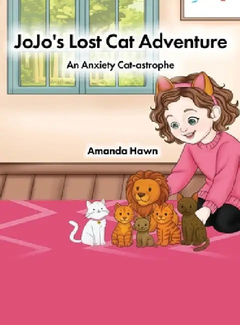 Jojo's Lost Cat Adventure: An Anxiety Cat-astrophe by Amanda Hawn