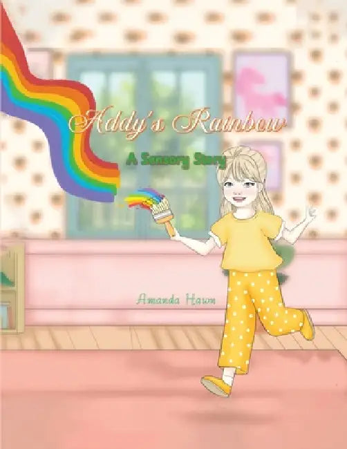Addy's Rainbow: A Sensory Story by Amanda Hawn