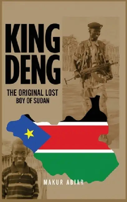 King Deng: The Original Lost Boy of Sudan by Makur Abiar