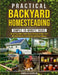 Practical Backyard Homesteading: Simple 10-Minute Tasks to Grow Your Own Food, Raise Animals in ANY Yard, be Self-Reliant, Live Green and Save Money by Amy Patrick