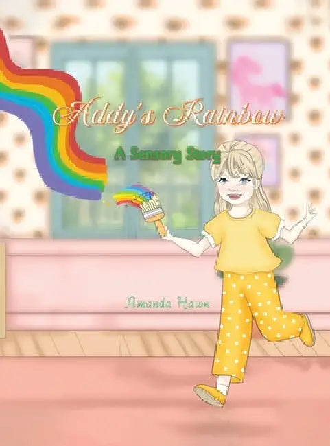 Addy's Rainbow: A Sensory Story by Amanda Hawn