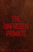 The Unfrozen Primate by Buck H. Leather