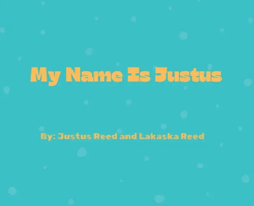 My Name Is Justus by Lakaska Reed, Justus Reed