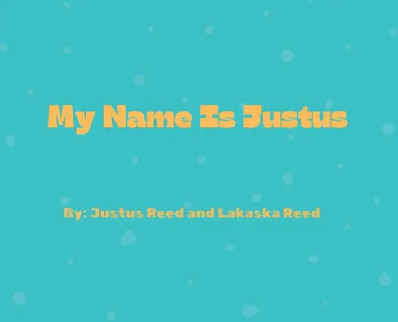 My Name Is Justus by Lakaska Reed, Justus Reed