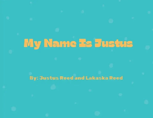 My Name Is Justus by Justus Reed, Lakaska Reed