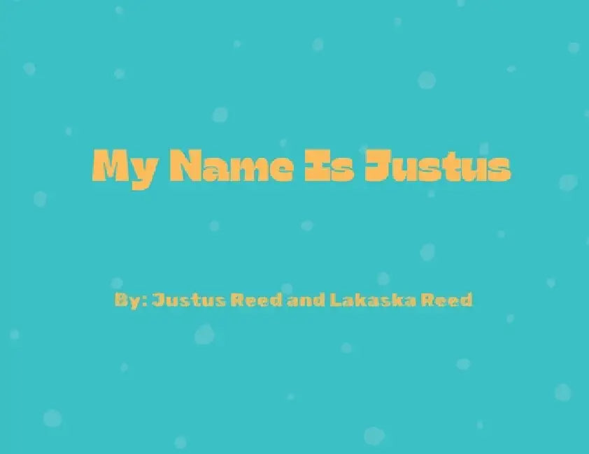 My Name Is Justus by Justus Reed, Lakaska Reed
