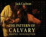 The Pattern Of Calvary: Graphic Introduction by Jack Cochran