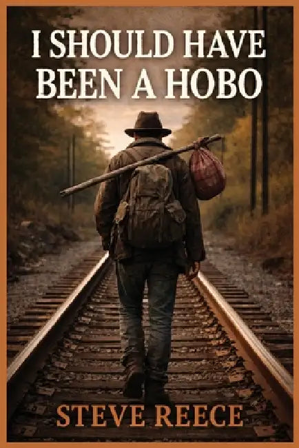I Should've Been a Hobo by Steve Reece