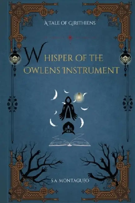 Whisper Of The Owlen's Instrument: A Tale of Girithiens Book one by S. a. Montagueo