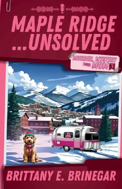 Maple Ridge...Unsolved: A Ski Lodge Cold Case by Brittany E. Brinegar