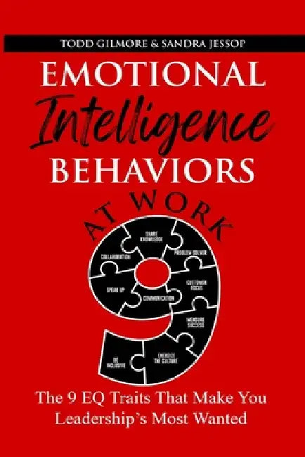 Emotional Intelligence Behaviors at Work: The 9EQ Traits That make You Leadership's Most Wanted by Todd Gilmore, Sandra Jessop