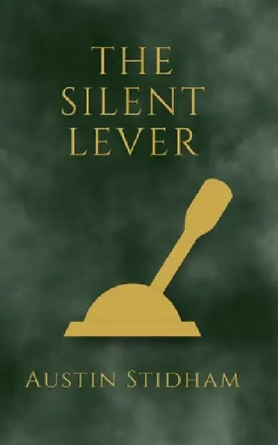 The Silent Lever: The Underexamined Force in Business by Austin Stidham