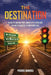 The Destination: How To Break Free, Reroute Your Life, Move Towards Your Purpose by Pierre Mahieu