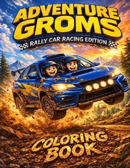 Adventure Groms: Rally Racing, Drift Cars, Dirt Roads, Snow Tracks, Off Road Racing Action for Kids, Teens and Adults by Adventure Groms
