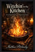 Witchin' in the Kitchen: Texas Pagan Cooking for Magick and Money by Matthew Petchinsky