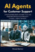 AI Agents for Customer Support: A Practical Build Guide with RAG, Tools, and Guardrails (Reference Architecture + Prompts + Failure Playbook) by Vincent Barrton