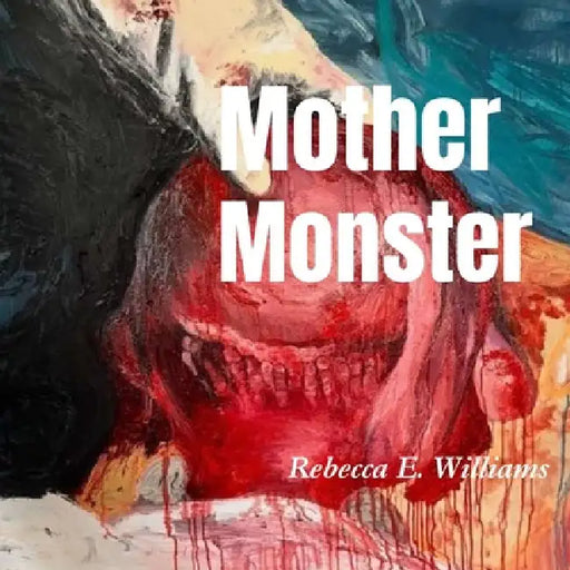 Mother Monster by Rebecca E. Williams