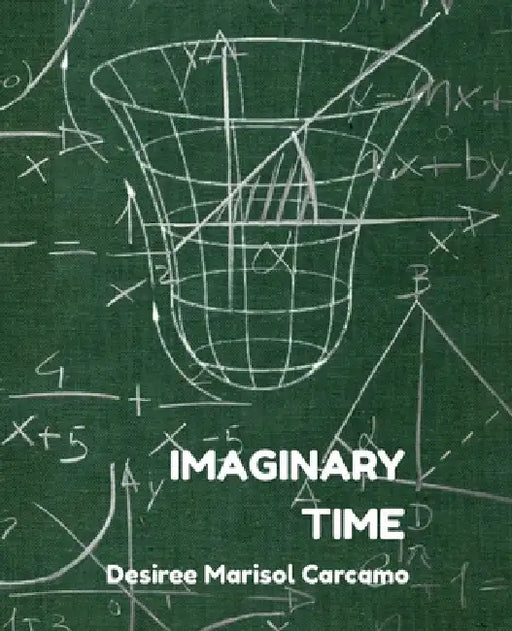 Imaginary Time by Desiree Marisol Carcamo
