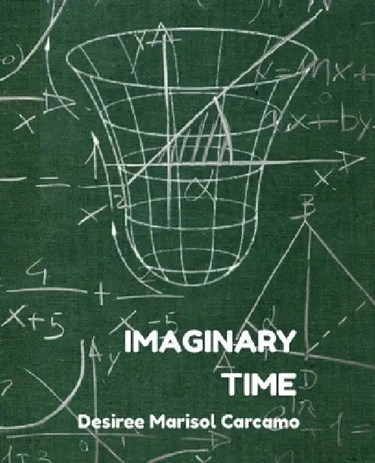 Imaginary Time by Desiree Marisol Carcamo