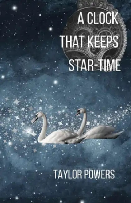 A Clock That Keeps Star-Time by Taylor Powers