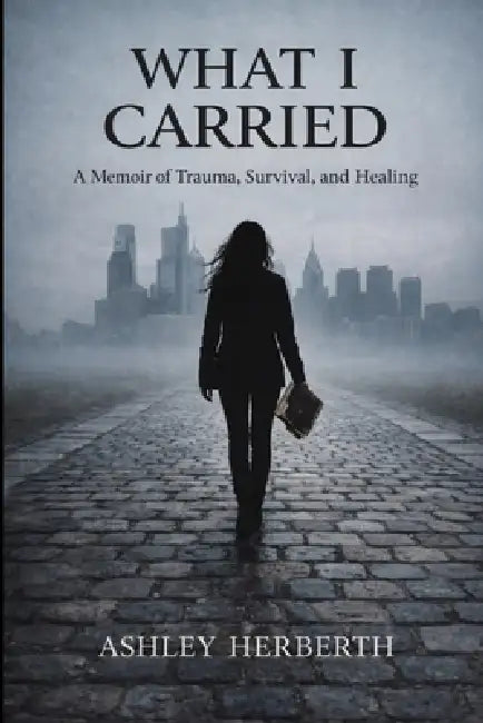 What I Carried by Ashley Herberth