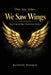 They Saw Ashes...We Saw Wings by Ra'mone Marquis