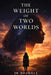 The Weight of Two Worlds by Jb Boswell