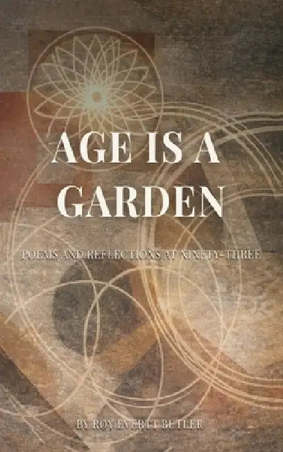 Age Is a Garden by Roy Everett Butler