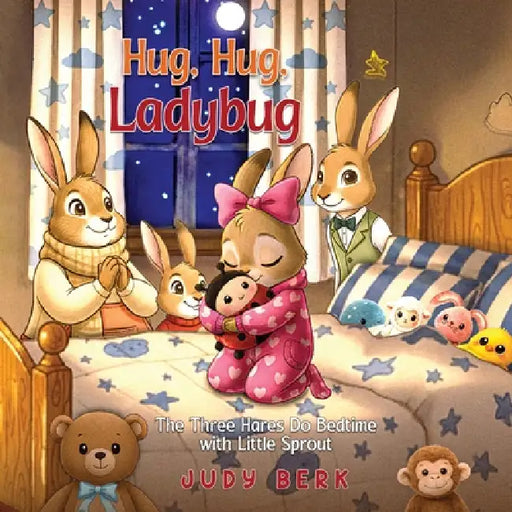 Hug, Hug, Ladybug: The Three Hares Do Bedtime with Little Sprout by Judy Berk