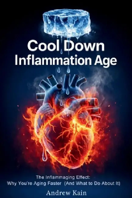 Cool Down Inflammation Age The Inflammaging Effect: Why You're Aging Faster (And What to Do About It) The F(x) Longevity Series BOOK 1 by Andrew Kain