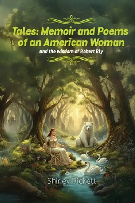 Tales: Memoir & Poems of an American Woman and the Wisdom of Robert Bly by Shirley Rickett
