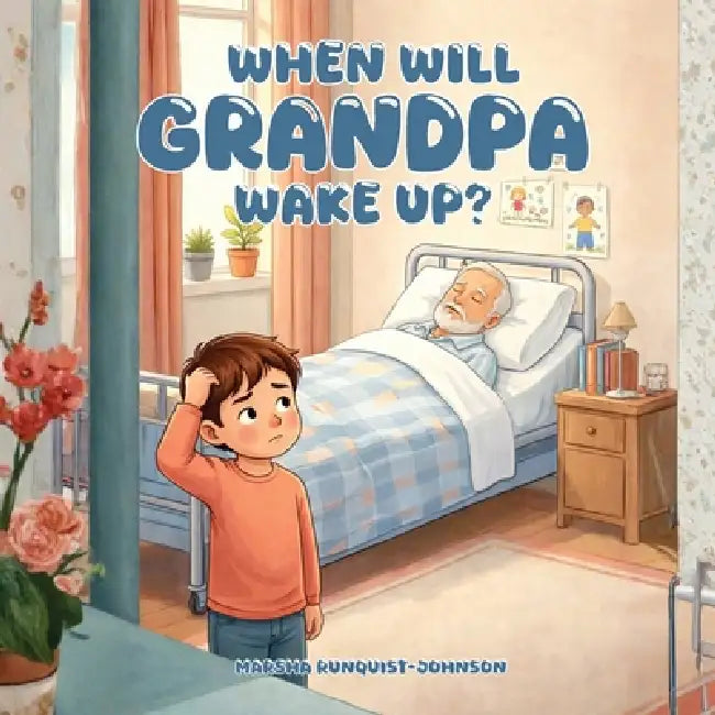 When Will Grandpa Wake Up by Marsha Kay Runquist