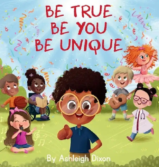 Be True, Be You, Be Unique. by Ashleigh Dixon