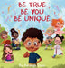 Be True, Be You, Be Unique. by Ashleigh Dixon