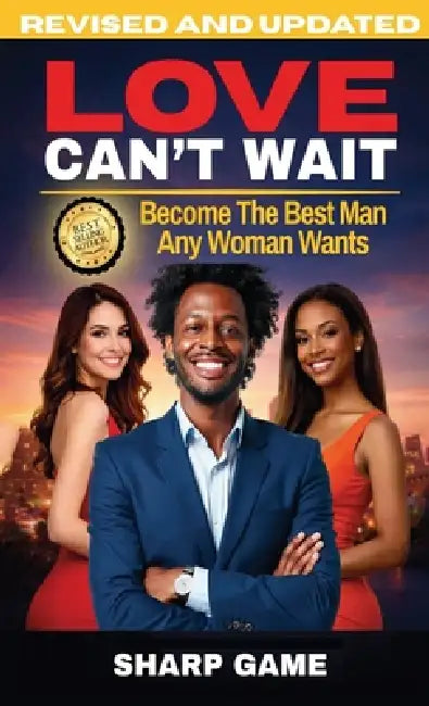 Love Can't Wait: Become The Best Man Any Woman Wants by Lopaze Lasane