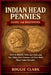 Indian Head Pennies Guide for Beginners: How to Identify, Value, and Understand Key Dates, Rare Varieties, and What Makes These Coins Valuable by Roggie Clark, Raj Clark