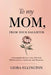 To My Mom, From Your Daughter: A Heartfelt Mother's Day Gift of Love, Gratitude, and Memories by Liora Ellington
