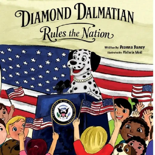 Diamond Dalmatian Rules the Nation by Deonna Baney, Victoria Medi