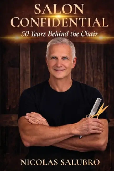 Salon Confidential: 50 Years Behind the Chair by Nicolas Salubro