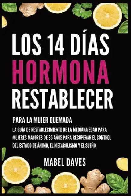 Los 14 Días Hormona Restablecer: Para la Mujer Quemada: La Guía de Restablecimiento de la Mediana Edad para Mujeres Mayores de 35 Años para Recuperar by Mabel Daves