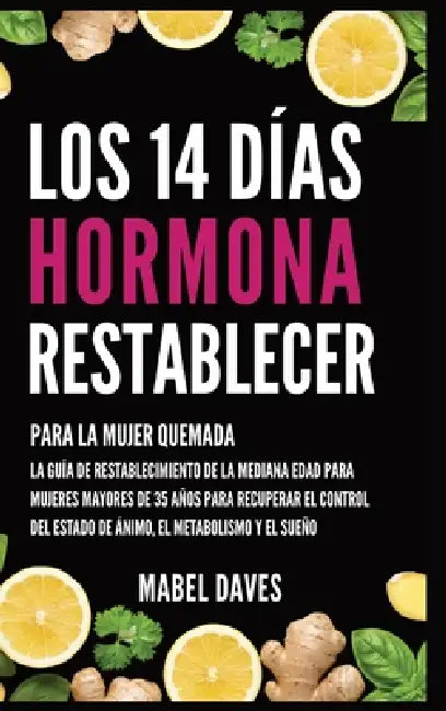 Los 14 Días Hormona Restablecer: Para la Mujer Quemada: La Guía de Restablecimiento de la Mediana Edad para Mujeres Mayores de 35 Años para Recuperar by Mabel Daves