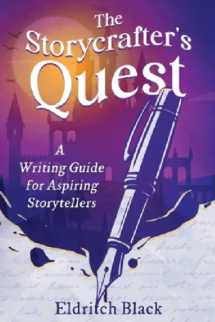 The Storycrafter's Quest: A Writing Guide for Aspiring Storytellers by Eldritch Black